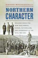 9780823271825-082327182X-Northern Character: College-Educated New Englanders, Honor, Nationalism, and Leadership in the Civil War Era (The North's Civil War)