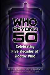 9780578155197-0578155192-Who Beyond 50: Celebrating Five Decades of Doctor Who