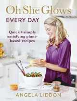 9780718184582-0718184580-Oh She Glows Every Day: Quick and simply satisfying plant-based recipes