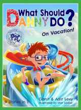 9781733094689-1733094687-What Should Danny Do? on Vacation! (The Power to Choose)