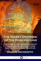 9781789872392-1789872391-The Secret Doctrine of the Rosicrucians: The Flame of Life, Higher Planes of Consciousness, Metempsychosis and the Seven Cosmic Principles
