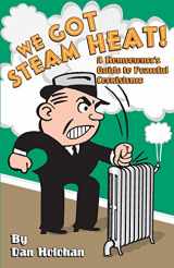 9780974396002-0974396001-We Got Steam Heat!: A Homeowner's Guide to Peaceful Coexistence