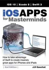 9780991817863-0991817869-iOS Apps for Masterminds, 2nd Edition: How to take advantage of Swift 3 to create insanely great apps for iPhones and iPads