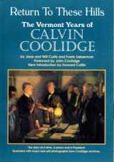 9780930985004-0930985001-Return to These Hills: The Vermont Years of Calvin Coolidge