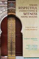 9780878080182-087808018X-Toward Respectful Understanding and Witness among Muslims: Essays in Honor of J. Dudley Woodberry