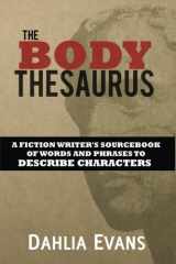 9781535372817-1535372818-The Body Thesaurus: A Fiction Writer's Sourcebook of Words and Phrases to Descri