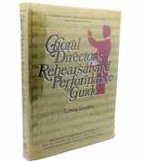 9780131333987-0131333984-Choral Director's Rehearsal and Performance Guide: A Comprehensive Sourcebook for both new and experienced directors