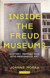 9781780762074-1780762070-Inside the Freud Museums: History, Memory and Site-Responsive Art (International Library of Modern and Contemporary Art)