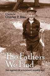 9780692481387-0692481389-The Fathers We Find: The making of a pleasant, humble boy