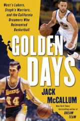 9780399179075-0399179070-Golden Days: West's Lakers, Steph's Warriors, and the California Dreamers Who Reinvented Basketball