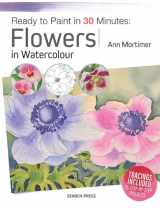 9781782215196-1782215190-Ready to Paint in 30 Minutes: Flowers in Watercolour