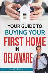 9780557349821-0557349826-Your Guide to Buying Your First Home in Delaware