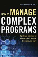 9780814436929-0814436927-How to Manage Complex Programs: High-Impact Techniques for Handling Project Workflow, Deliverables, and Teams