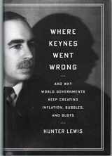 9781604190175-1604190175-Where Keynes Went Wrong: And Why World Governments Keep Creating Inflation, Bubbles, and Busts