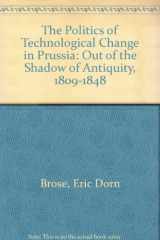 9780691056852-0691056854-The Politics of Technological Change in Prussia