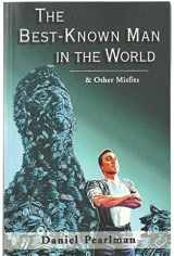 9780970622501-0970622503-The Best-Known Man in the World & Other Misfits