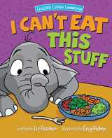 9780998193656-0998193658-I Can't Eat This Stuff: How to Get Your Toddler to Eat Their Vegetables (Brave Kids Press)