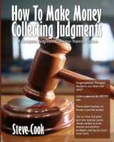 9781440443640-1440443645-How To Make Money Collecting Judgments: Becoming A Professional Judgment Collector And Recovery Processor