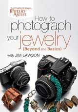 9781620333174-1620333171-How to Photograph Your Jewelry: Beyond the Basics