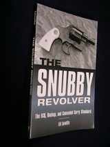 9781581603828-1581603827-The Snubby Revolver: The ECQ, Backup, and Concealed Carry Standard