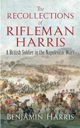 9780486836034-0486836037-The Recollections of Rifleman Harris: A British Soldier in the Napoleonic Wars (Dover Military History, Weapons, Armor)