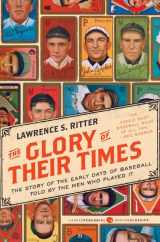 9780061994715-0061994715-The Glory of Their Times: The Story of the Early Days of Baseball Told by the Men Who Played It (Harper Perennial Modern Classics)