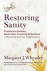9781523006267-1523006269-Restoring Sanity: Practices to Awaken Generosity, Creativity, and Kindness in Ourselves and Our Organizations