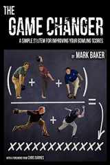 9781604947748-1604947748-The Game Changer: A Simple System for Improving Your Bowling Scores
