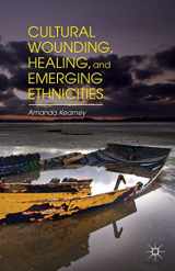 9781137480569-1137480564-Cultural Wounding, Healing, and Emerging Ethnicities