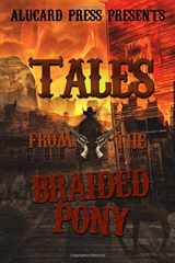 9780692927564-0692927565-Tales From The Braided Pony: A collection of horror tales from the old west..