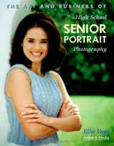 9781584280798-1584280794-The Art and Business of High School Senior Portrait Photography
