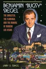 9781440801853-1440801851-Benjamin 'Bugsy' Siegel: The Gangster, the Flamingo, and the Making of Modern Las Vegas