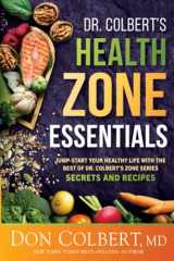 9781636413518-163641351X-Dr. Colbert’s Health Zone Essentials: Jump-Start Your Healthy Life With the Best of Dr. Colbert's Zone Series Secrets and Recipes