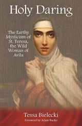 9781939681591-1939681596-Holy Daring: The Earthy Mysticism of St. Teresa, the Wild Woman of Avila