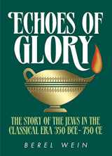 9781422615089-1422615081-Echoes of Glory Compact Size: The story of the Jews in the classical era 350 BCE-750 CE