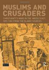 9781138022744-1138022748-Muslims and Crusaders: Christianity’s Wars in the Middle East, 1095-1382, from the Islamic Sources (Seminar Studies)