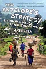 9780312429379-0312429371-The Antelope's Strategy: Living in Rwanda After the Genocide