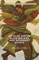 9781137356024-1137356022-Gifts of Virtue, Alice Walker, and Womanist Ethics (Black Religion/Womanist Thought/Social Justice)