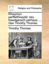 9781140800194-1140800191-Rhwymyn perffeithrwydd: neu frawdgarwch parhaus; ... Gan Timothy Thomas. (Welsh Edition)