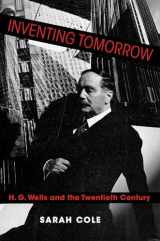 9780231193139-0231193130-Inventing Tomorrow: H. G. Wells and the Twentieth Century