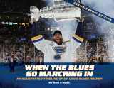 9781681062426-1681062429-When the Blues Go Marching in: An Illustrated Timeline of St. Louis Blues Hockey, Championship Edition