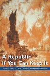 9780912498768-0912498765-A Republic If You Can Keep It: America's Authentic Liberty Confronts Contemporary Counterfeits