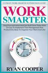 9781517004415-1517004411-Work Smarter: Ultimate Work Smarter Superhuman Guide! - Stop Procrastination And Get Stuff Done Today With 25 Easy To Implement Time Management And Productivity Ideas To Organize Your Work And Life!