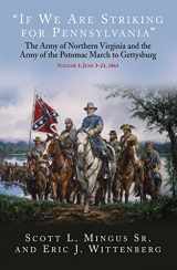 9781611215847-1611215846-“If We Are Striking for Pennsylvania”: The Army of Northern Virginia and the Army of the Potomac March to Gettysburg - Volume 1: June 3–21, 1863