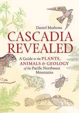 9781643261010-1643261010-Cascadia Revealed: A Guide to the Plants, Animals, and Geology of the Pacific Northwest Mountains