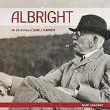 9781942483342-1942483341-ALBRIGHT:: The Life and Times of John J. Albright