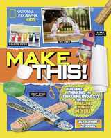 9781426333248-1426333242-Make This!: Building Thinking, and Tinkering Projects for the Amazing Maker in You