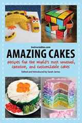 9781620876909-1620876906-Amazing Cakes: Recipes for the World's Most Unusual, Creative, and Customizable Cakes