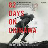 9781094115368-1094115363-82 Days on Okinawa: One American's Unforgettable Firsthand Account of the Pacific War's Greatest Battle