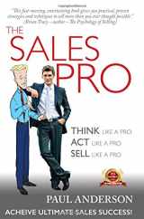 9781634131216-1634131215-The Sales Pro: THINK Like A Pro, ACT Like a Pro, SELL Like a Pro